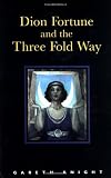 Knight, Gareth: Dion Fortune and the Three Fold Way