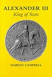 Campbell, Marion: Alexander III: King of Scots Campbell, Marion: Alexander III: King of Scots