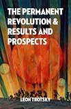Trotsky, Leon: The Permanent Revolution: And Results and Prospects Trotsky, Leon: The Permanent Revolution: And Results and Prospects