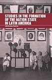 Dunkerley, James: Studies in the Formation of the Nation-State in Latin America