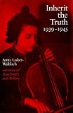 Lasker-Wallfisch, Anita: Inherit the Truth, 1939-1945: The Documented Experiences of a Survivor of Auschwitz and Belsen Lasker-Wallfisch, Anita: Inherit the Truth, 1939-1945: The Documented Experiences of a Survivor of Auschwitz and Belsen
