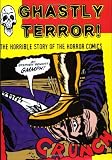 Sennitt, Grant: Ghastly Terror: The Horrible Story of the Horror Comics Sennitt, Grant: Ghastly Terror: The Horrible Story of the Horror Comics
