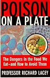 Lacey, Richard: Poison on a Plate: The Dangers in the Food We Eat and How to Avoid Them