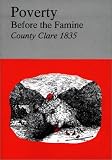 Comber, Maureen: Poverty before the Famine: County Clare 1835 First Report from His Majesty's Commissioners for Inquiring into the Condition of the Poorer Classes in Ireland Comber, Maureen: Poverty before the Famine: County Clare 1835 First Report from His Majesty's Commissioners for Inquiring into the Condition of the Poorer Classes in Ireland