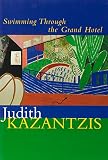 Kazantzis, Judith: Swimming Through the Grand Hotel: 1993-1996
