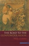 Curry, Neil: The Road to the Gunpowder House Curry, Neil: The Road to the Gunpowder House