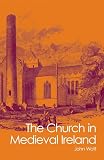 Watt, John: The Church in Medieval Ireland Watt, John: The Church in Medieval Ireland