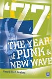 Poulsen, Henrik Bech: 77 the Year of Punk & New Wave Poulsen, Henrik Bech: 77 the Year of Punk & New Wave