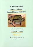 Holappa, Pentti: A Tenant Here: Selected Poems, 1977-1997 Holappa, Pentti: A Tenant Here: Selected Poems, 1977-1997