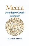 Lings, Martin: Mecca: From Before Genesis Until Now Lings, Martin: Mecca: From Before Genesis Until Now