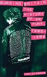 Glasper, Ian: Burning Britain: A History Of UK Punk 1980-1984 Glasper, Ian: Burning Britain: A History Of UK Punk 1980-1984