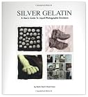 Silver Gelatin: A User's Guide to Liquid Photographic Emulsions