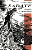 Tellez, Antonio: Sabate: Guerilla Extraordinary Tellez, Antonio: Sabate: Guerilla Extraordinary