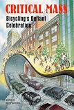 Carlsson, Chris: Critical Mass: Bicycling's Defiant Celebration