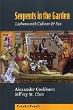 Cockburn, Alexander: Serpents in the Garden: Liaisons With Culture & Sex