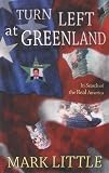 Little, Mark: Turn Left at Greenland: In Search of the Real America
