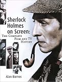 Barnes, Alan: Sherlock Holmes on Screen: The Complete Film and TV History