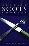 Brown, Catherine: Classic Scots Cookery Brown, Catherine: Classic Scots Cookery