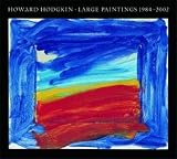 Hodgkin, Howard: Howard Hodgkin : Large Paintings, 1984-2002