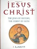 Porter, J. R.: Jesus Christ : The Jesus of History, the Christ of Faith Porter, J. R.: Jesus Christ : The Jesus of History, the Christ of Faith