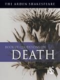 Armstrong, Jane: The Arden Shakespeare Book of Quotations on Death