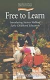 Oldfield, Lynne: Free to Learn: Introducing Steiner Waldorf Earkt Childhood Education Oldfield, Lynne: Free to Learn: Introducing Steiner Waldorf Earkt Childhood Education