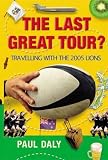 Daly, Paul: The Last Great Tour?: Travelling With Lions Daly, Paul: The Last Great Tour?: Travelling With Lions