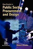 Brooks, Alexis D.: Case Studies in Public Sector Procurement and Design