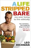 Hickman, Leo: A Life Stripped Bare: My Year Trying To Live Ethically Hickman, Leo: A Life Stripped Bare: My Year Trying To Live Ethically