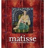Royal Academy of Arts Staff: Matisse, His Art and His Textiles : The Fabric of Dreams Royal Academy of Arts Staff: Matisse, His Art and His Textiles : The Fabric of Dreams