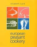 Luard, Elisabeth: European Peasant Cookery Luard, Elisabeth: European Peasant Cookery