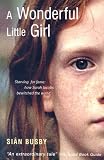 Busby, Sian: A Wonderful Little Girl: Starving for Fame How Sarah Jacobs Bewitched the World