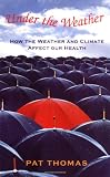 Thomas, Pat: Under the Weather : How Weather and Climate Affect Our Health Thomas, Pat: Under the Weather : How Weather and Climate Affect Our Health
