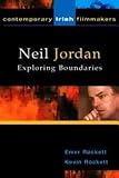 Rockett, Kevin: Neil Jordan: Exploring Boundaries