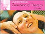 Wilks, John: Understanding Craniosacral Therapy: Understanding Craniosacral Therapy Wilks, John: Understanding Craniosacral Therapy: Understanding Craniosacral Therapy