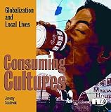 Seabrook, Jeremy: Consuming Cultures: Globalization And Local Lives