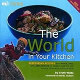 Wells, Troth: World in Your Kitchen: Vegetarian Recipes from Africa, Asia And Latin America for Western Kitchens Wells, Troth: World in Your Kitchen: Vegetarian Recipes from Africa, Asia And Latin America for Western Kitchens