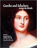 Byrne, Lorraine: Goethe and Schubert: Across the Divide Proceedings of the Conference "Goethe and Schubert in Perspective and Performance' Trinity College Dublin, 4 & 5 April, 2003 Byrne, Lorraine: Goethe and Schubert: Across the Divide Proceedings of the Conference "Goethe and Schubert in Perspective and Performance' Trinity College Dublin, 4 & 5 April, 2003