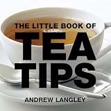 Langley, Andrew: The Little Book of Tea Tips Langley, Andrew: The Little Book of Tea Tips