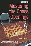 Watson, John: Mastering the Chess Openings: Unraveling the Mysteries of the Modern Chess Openings Watson, John: Mastering the Chess Openings: Unraveling the Mysteries of the Modern Chess Openings