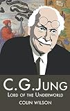 Wilson: C G Jung: Lord of the Underworld Wilson: C G Jung: Lord of the Underworld
