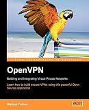 Feliner, M.: Openvpn: Building And Integrating Virtual Private Networks Feliner, M.: Openvpn: Building And Integrating Virtual Private Networks