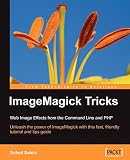 Salehi, Sohail: Imagemagick Tricks: Web Image Effects from the Command Line And Php Salehi, Sohail: Imagemagick Tricks: Web Image Effects from the Command Line And Php