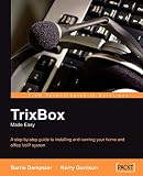 Dempster, Barrie: TrixBox Made Easy: A Step-by-step Guide to Installling and Running Your Home and Office Volp System Dempster, Barrie: TrixBox Made Easy: A Step-by-step Guide to Installling and Running Your Home and Office Volp System