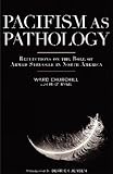Churchill, Ward: Pacifism As Pathology: Reflections on the Role of Armed Struggle in North America Churchill, Ward: Pacifism As Pathology: Reflections on the Role of Armed Struggle in North America