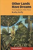 Kelly, Kathy: Other Lands Have Dreams: From Baghdad to Pekin Prison