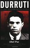 Paz, Abel: Durruti in the Spanish Revolution Paz, Abel: Durruti in the Spanish Revolution