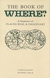 Dale, Rodney: Book of Where: A Gazetteer of Places Real And Imaginary
