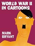 Bryant, Mark: World War II In Cartoons