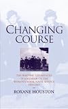 Houston, Roxane: Changing Course: The Wartime Experiences Of a member of the Women's Royal Naval Service, 1939-1945
